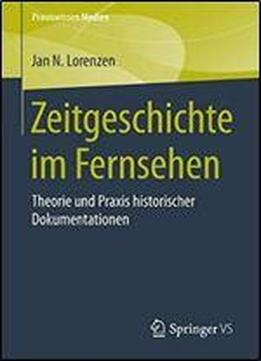 Zeitgeschichte Im Fernsehen: Theorie Und Praxis Historischer Dokumentationen (praxiswissen Medien)