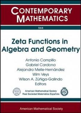 Zeta Functions In Algebra And Geometry: Second International Workshop On Zeta Functions In Algebra And Geometry, May 3-7, 2010, Universitat De Les ... De Mallorca, Spain (contemporary Mathematics)