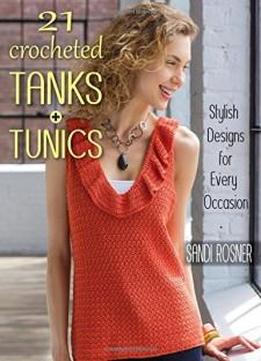 21 Crocheted Tanks + Tunics: Stylish Designs For Every Occasion