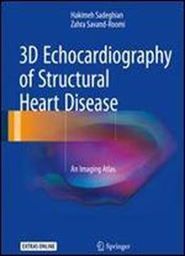 3d Echocardiography Of Structural Heart Disease: An Imaging Atlas