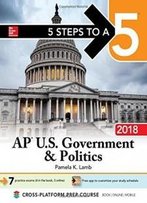 5 Steps To A 5: Ap U.S. Government & Politics 2018, Edition (5 Steps To A 5 Ap U.S. Government And Politics)