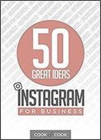 50 Great Ideas: Instagram For Business