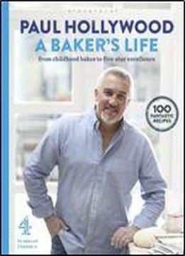A Baker's Life: 100 Fantastic Recipes, From Childhood Bakes To Five-star Excellence