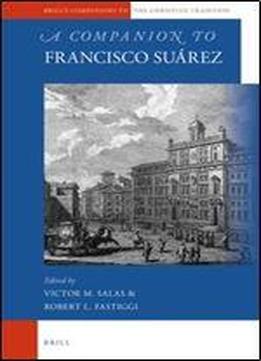 A Companion To Francisco Suarez (brill's Companions To The Christian Tradition)