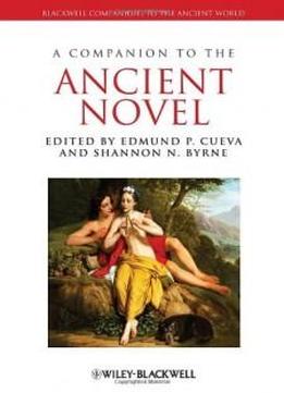 A Companion To The Ancient Novel (blackwell Companions To The Ancient World)