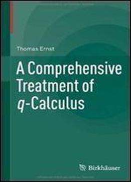 A Comprehensive Treatment Of Q-calculus