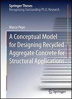 A Conceptual Model For Designing Recycled Aggregate Concrete For Structural Applications (Springer Theses)