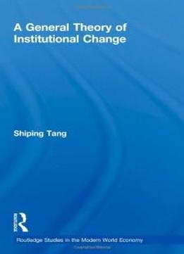 A General Theory Of Institutional Change (routledge Studies In The Modern World Economy)