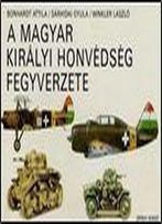 A Magyar Kiralyi Honvedseg Fegyverzete [Hungarian]