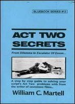 Act Two Secrets (Screenwriting Blue Books Book 13)