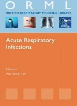 Acute Respiratory Infections (oxford Respiratory Medicine Library)