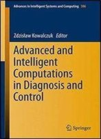 Advanced And Intelligent Computations In Diagnosis And Control (Advances In Intelligent Systems And Computing)