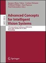 Advanced Concepts For Intelligent Vision Systems: 17th International Conference, Acivs 2016, Lecce, Italy, October 24-27, 2016, Proceedings (Lecture Notes In Computer Science)