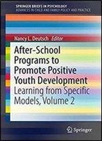 After-School Programs To Promote Positive Youth Development: Learning From Specific Models, Volume 2 (Springerbriefs In Psychology)