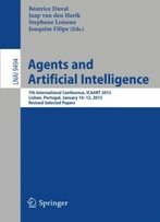 Agents And Artificial Intelligence: 7th International Conference, Icaart 2015, Lisbon, Portugal, January 10-12, 2015, Revised Selected Papers (Lecture Notes In Computer Science)