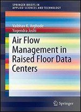 Air Flow Management In Raised Floor Data Centers (springerbriefs In Applied Sciences And Technology)