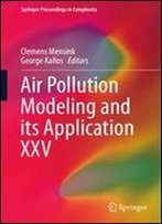 Air Pollution Modeling And Its Application Xxv (Springer Proceedings In Complexity)