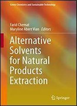 Alternative Solvents For Natural Products Extraction (green Chemistry And Sustainable Technology)