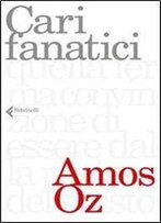Amos Oz - Cari Fanatici