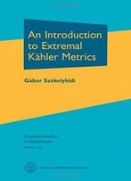 An Introduction To Extremal Kahler Metrics (Graduate Studies In Mathematics)