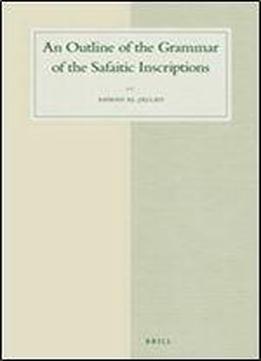 An Outline Of The Grammar Of The Safaitic Inscriptions (studies In Semitic Languages And Linguistics)