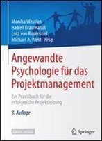 Angewandte Psychologie Fur Das Projektmanagement: Ein Praxisbuch Fur Die Erfolgreiche Projektleitung