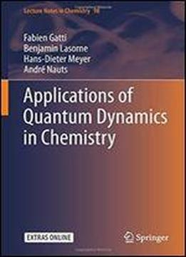 Applications Of Quantum Dynamics In Chemistry (lecture Notes In Chemistry)