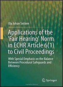 Applications Of The 'fair Hearing' Norm In Echr Article 6(1) To Civil Proceedings: With Special Emphasis On The Balance Between Procedural Safeguards And Efficiency