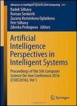 Artificial Intelligence Perspectives In Intelligent Systems: Proceedings Of The 5th Computer Science On-line Conference 2016 (csoc2016), Vol 1 (advances In Intelligent Systems And Computing)