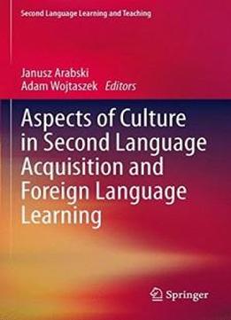 Aspects Of Culture In Second Language Acquisition And Foreign Language Learning (second Language Learning And Teaching)