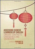 Assessing Chinese Learners Of English: Language Constructs, Consequences And Conundrums