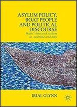 Asylum Policy, Boat People And Political Discourse: Boats, Votes And Asylum In Australia And Italy