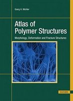 Atlas Of Polymer Structures: Morphology, Deformation And Fracture Structures