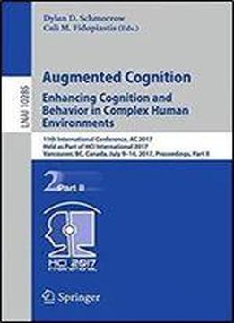 Augmented Cognition. Enhancing Cognition And Behavior In Complex Human Environments: 11th International Conference, Ac 2017, Held As Part Of Hci ... Part Ii (lecture Notes In Computer Science)