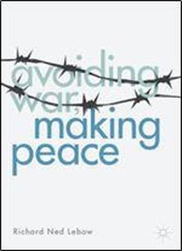 Avoiding War, Making Peace
