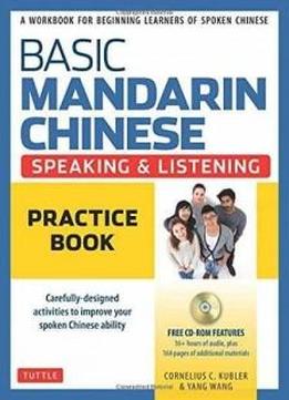 Basic Mandarin Chinese - Speaking & Listening Practice Book: A Workbook For Beginning Learners Of Spoken Chinese (cd-rom Included)