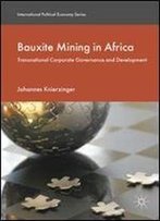 Bauxite Mining In Africa: Transnational Corporate Governance And Development (International Political Economy Series)