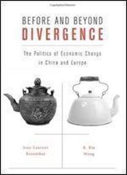 Before And Beyond Divergence: The Politics Of Economic Change In China And Europe