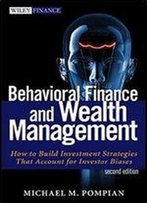 Behavioral Finance And Wealth Management: How To Build Optimal Portfolios That Account For Investor Biases
