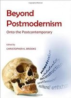 Beyond Postmodernism: Onto The Postcontemporary