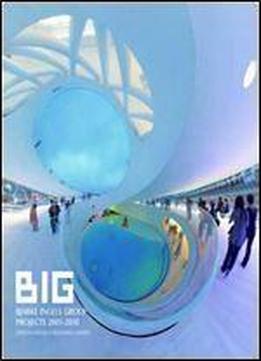 Big: Bjarke Ingels Group Projects 2001-2010