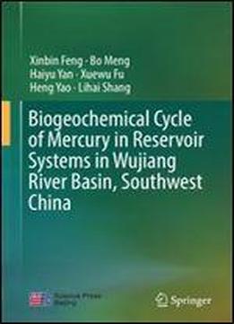 Biogeochemical Cycle Of Mercury In Reservoir Systems In Wujiang River Basin, Southwest China