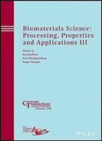 Biomaterials Science: Processing, Properties And Applications Iii (Ceramic Transactions Series)
