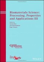 Biomaterials Science: Processing, Properties And Applications Iii: Ceramic Transactions, Volume 242 (Ceramic Transactions Series)