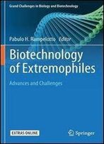 Biotechnology Of Extremophiles:: Advances And Challenges (Grand Challenges In Biology And Biotechnology)