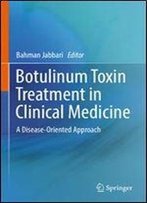 Botulinum Toxin Treatment In Clinical Medicine: A Disease-Oriented Approach