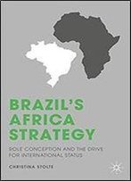 Brazils Africa Strategy: Role Conception And The Drive For International Status