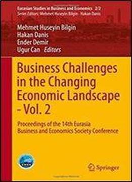 Business Challenges In The Changing Economic Landscape - Vol. 2: Proceedings Of The 14th Eurasia Business And Economics Society Conference (eurasian Studies In Business And Economics)