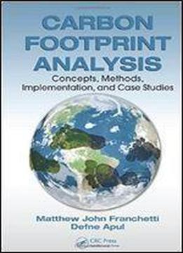 Carbon Footprint Analysis: Concepts, Methods, Implementation, And Case Studies (systems Innovation Book Series)