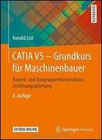 Catia V5 Grundkurs Fur Maschinenbauer: Bauteil- Und Baugruppenkonstruktion, Zeichnungsableitung